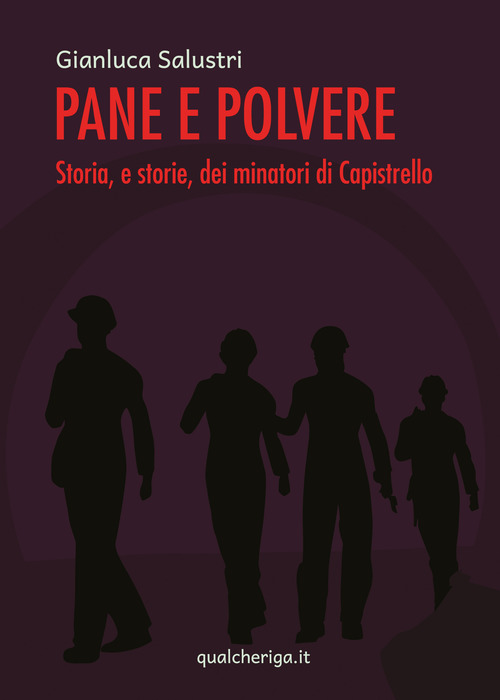 Pane e polvere. Storia, e storie, dei minatori di Capistrello