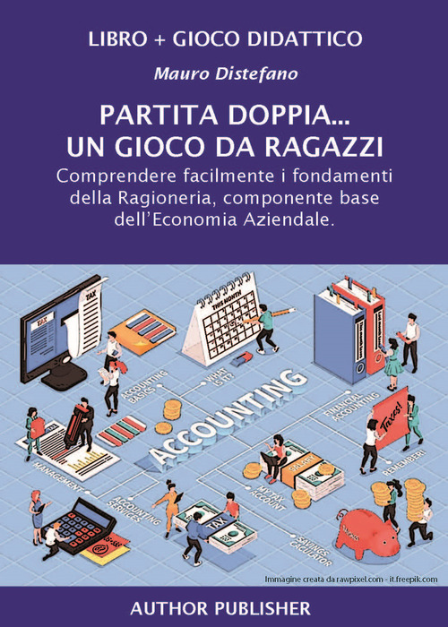 Partita doppia... un gioco da ragazzi. Comprendere facilmente i fondamenti della Ragioneria, componente base dell'Economia Aziendale
