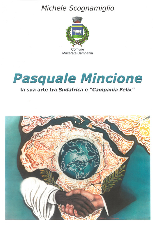 Pasquale Mincione. La sua arte tra Sudafrica e &laquo;Campania Felix&raquo;
