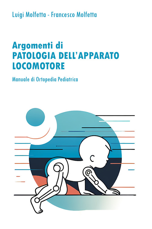 Patologia dell'apparato locomotore in et&agrave; evolutiva. Manuale di ortopedia pediatrica