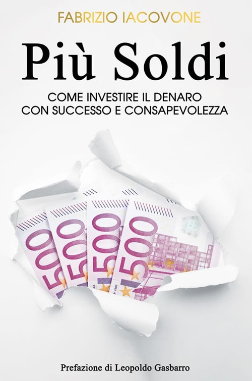 Pi&ugrave; soldi. Come investire il denaro con successo e consapevolezza