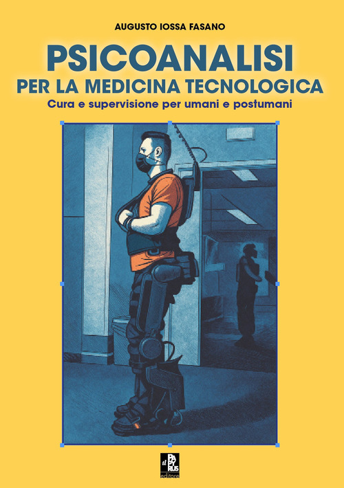 Psicoanalisi per la medicina tecnologica. Cura e supervisione per umani e postumani