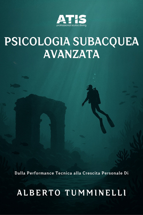 Psicologia subacquea avanzata. Dalla performance tecnica alla crescita personale