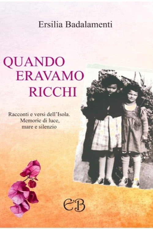 Quando eravamo ricchi.. Racconti e versi dell'Isola. Memorie di luce, mare e silenzio.