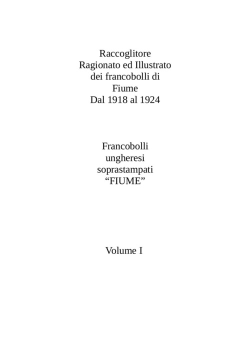 Raccoglitore ragionato ed illustrato dei francobolli di Fiume da 1918 al 1924