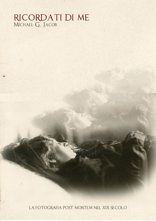 Ricordati di me. La fotografia post mortem nel XIX secolo. Ediz. italiana e inglese