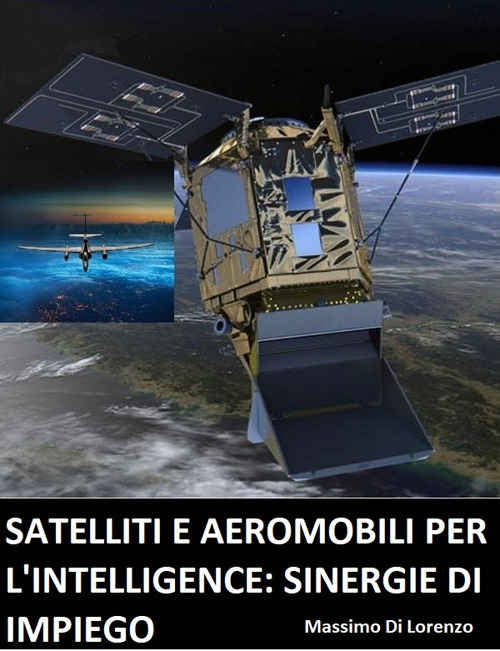 Satelliti e aeromobili per l'intelligence: limiti e sinergie d'impiego