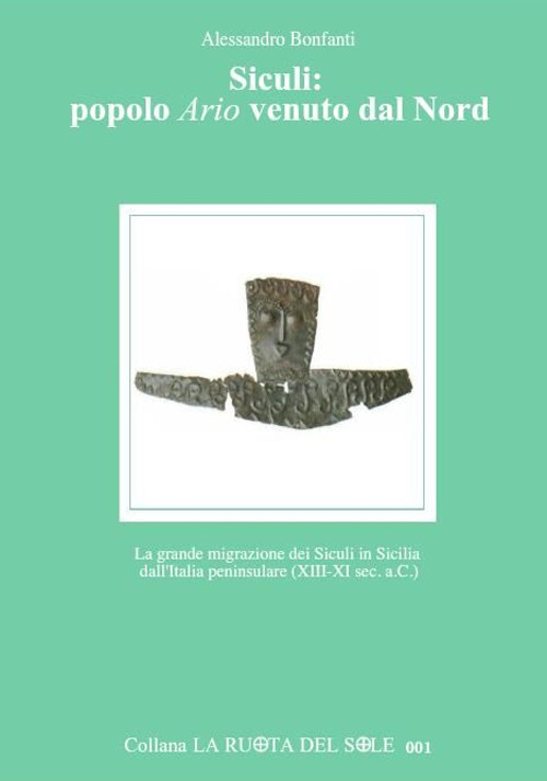 Siculi: popolo ario venuto dal Nord. La grande migrazione dei Siculi in Sicilia dall'Italia peninsulare (XIII-XI sec. a.C.)