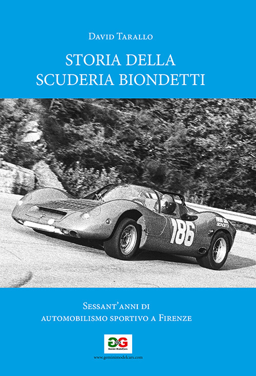 Storia della Scuderia Biondetti. Sessant'anni di automobilismo sportivo a Firenze
