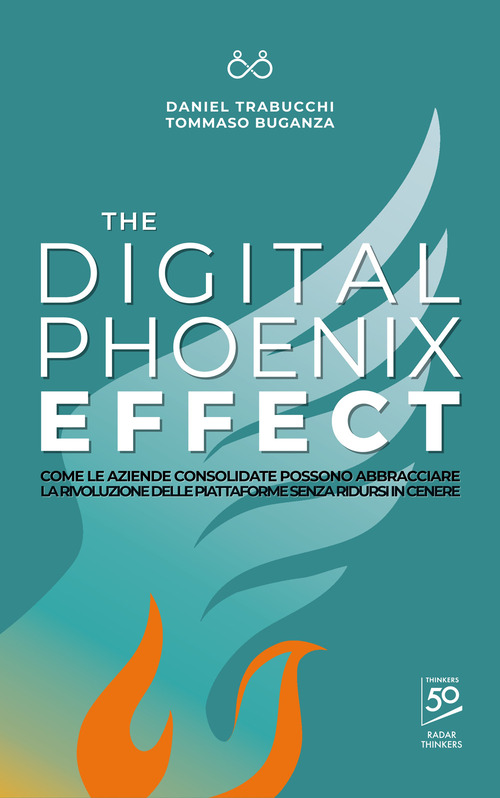 The digital phoenix effect. Come le aziende consolidate possono abbracciare la rivoluzione delle piattaforme senza ridursi in cenere