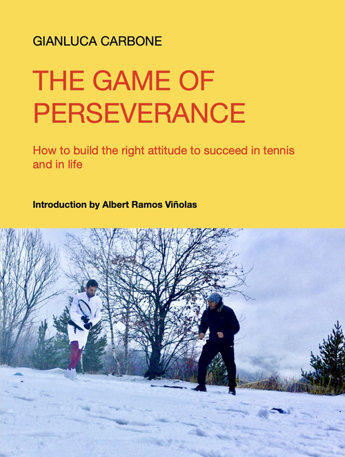 The game of perseverance. How to build the right attitude to succeed in tennis and in life