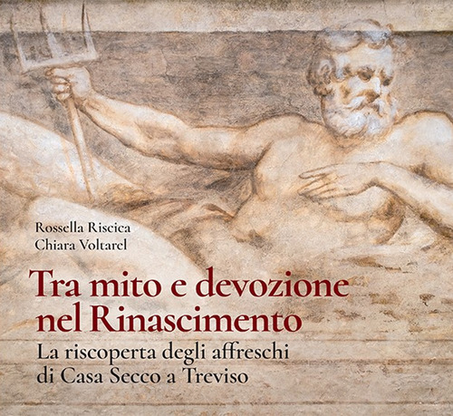Tra mito e devozione. La riscoperta degli affreschi di Casa Secco a Treviso