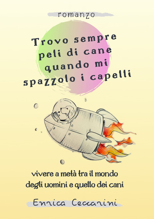 Trovo sempre peli di cane quando mi spazzolo i capelli. Vivere a met&agrave; tra il mondo degli uomini e quello dei cani
