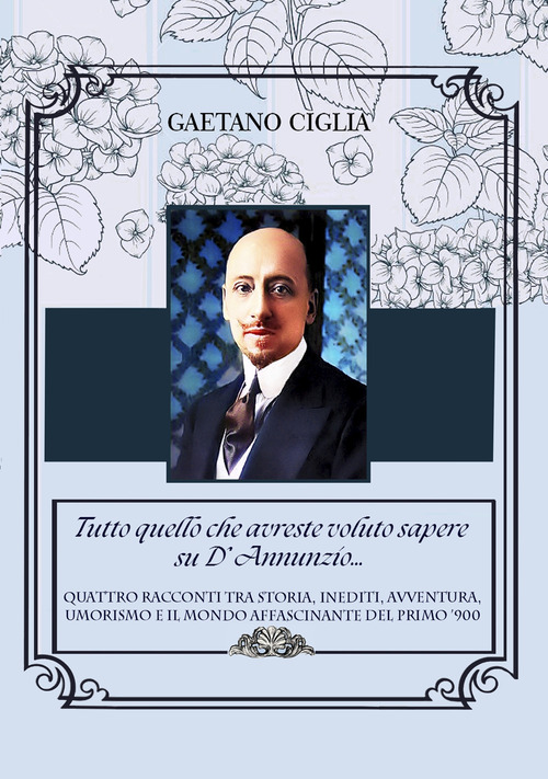 Tutto quello che avreste voluto sapere su D'Annunzio...