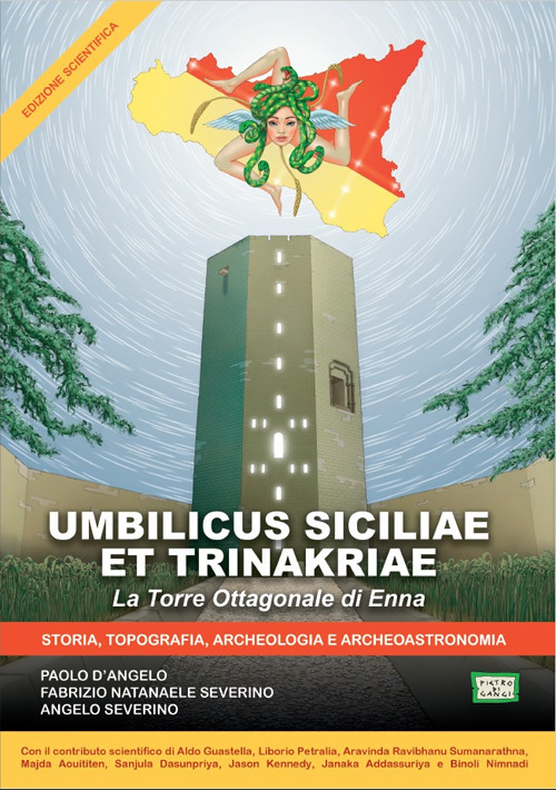 Umbilicus Siciliae et Trinakriae. La torre ottagonale di Enna. Storia, archeologia, topografia e archeoastronomia