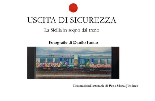 Uscita di sicurezza. La Sicilia in sogno dal treno