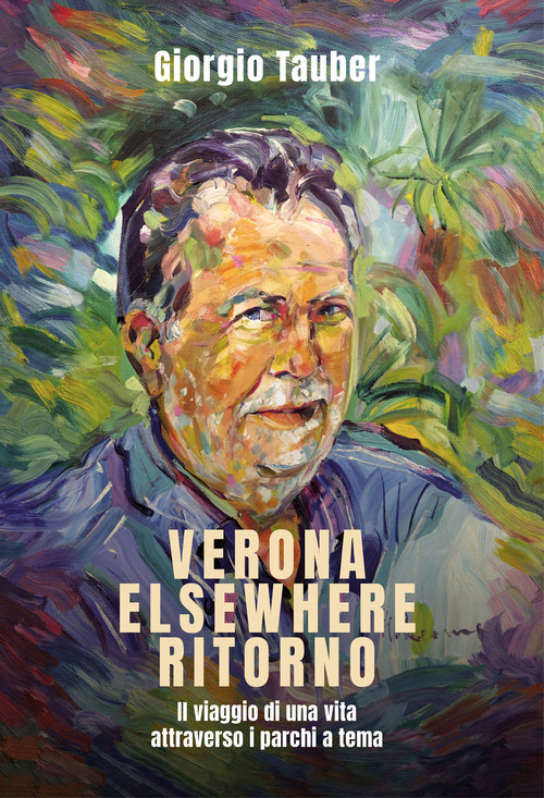 Verona Elsewhere ritorno. Il viaggio di una vita attraverso i parchi a tema