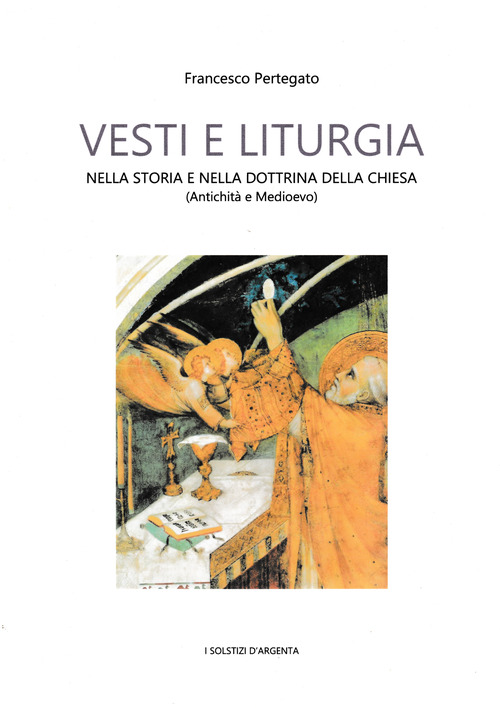 Vesti e liturgia nella storia e nella dottrina della Chiesa. Antichità e Medioevo