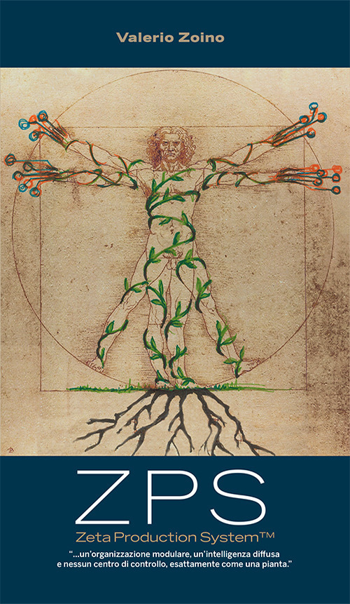 ZPS Zeta Production System &laquo;... un'organizzazione modulare, un'intelligenza diffusa e nessun centro di controllo, esattamente come una pianta&raquo;