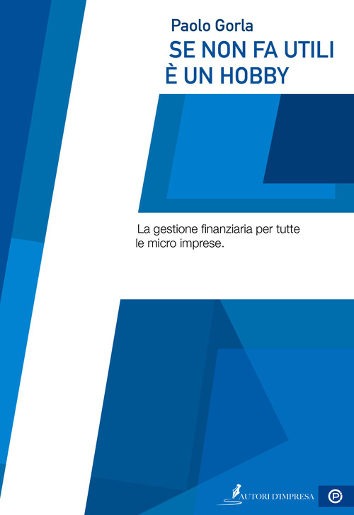 Se non fa utili &egrave; un hobby. La gestione finanziaria per tutte le micro imprese