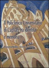 Il policlinico universitario di Cagliari tra identit&agrave; e memoria. Insegnamento, ricerca, sanit&agrave;