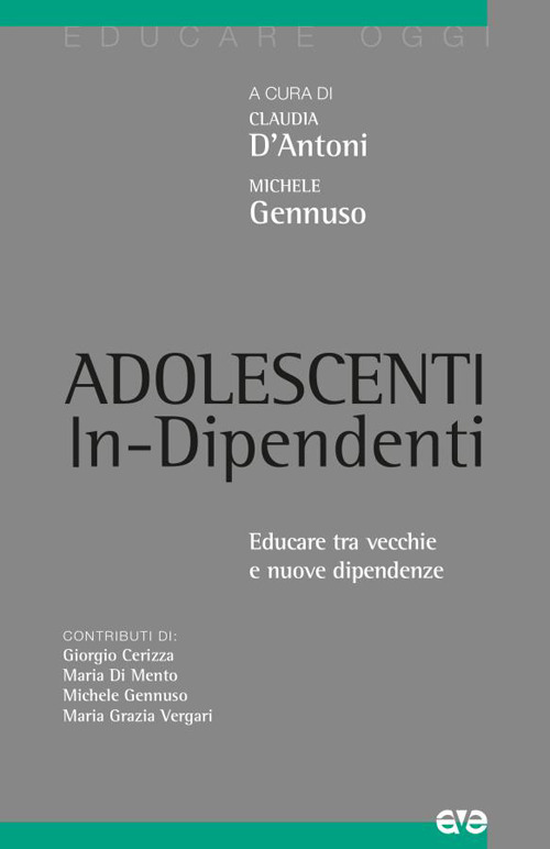 Adolescenti in-dipendenti. Educare tra vecchie e nuove dipendenze