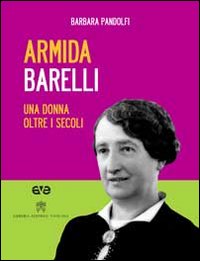 Armida Barelli. Una donna oltre i secoli