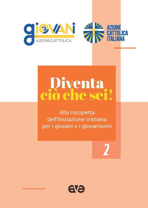 Diventa ci&ograve; che sei! Alla riscoperta dell'iniziazione cristiana per i giovani e i giovanissimi