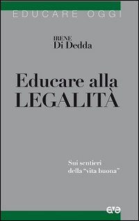 Educare alla legalit&agrave;. Sui sentieri della &laquo;vita buona&raquo;