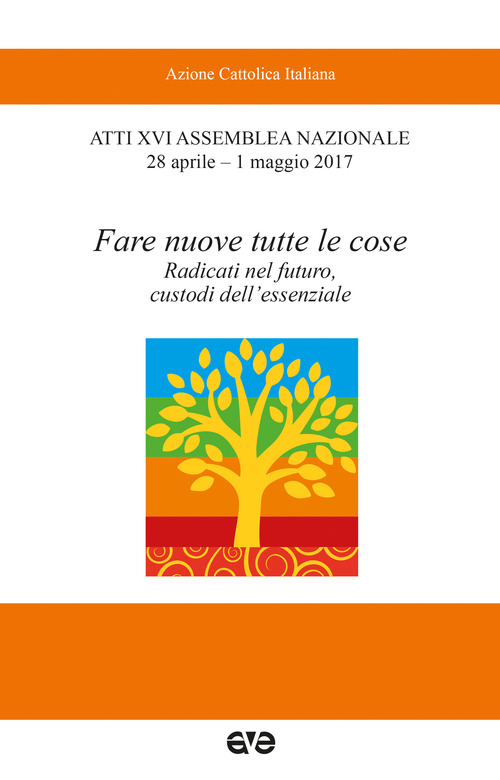 Fare nuove tutte le cose. Radicati nel futuro, custodi dell'essenziale
