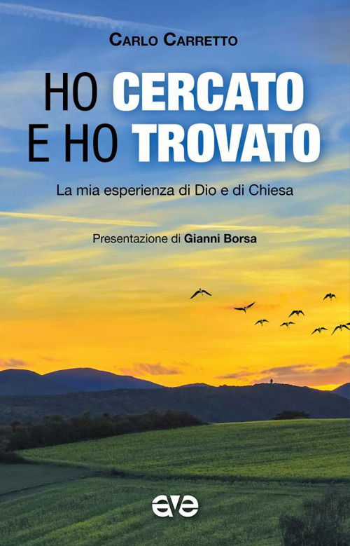 Ho cercato e ho trovato. La mia esperienza di Dio e di Chiesa