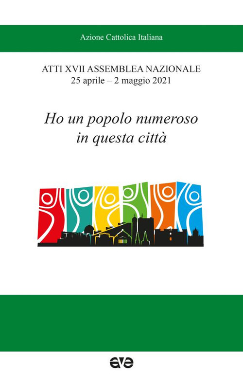 Ho un popolo numeroso in questa citt&agrave;. Atti XVII Assemblea nazionale AC (25 aprile-2 maggio 2021)