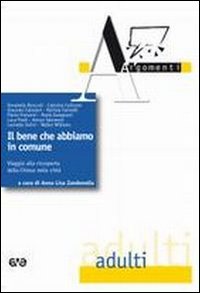Il bene che abbiamo in comnue. Viaggio alla riscoperta della Chiesa nella citt&agrave;