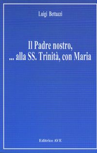 Il padre nostro... Alla Ss. Trinit&agrave;, con Maria