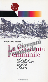 La Giovent&ugrave; Femminile nella storia del Movimento cattolico a Padova