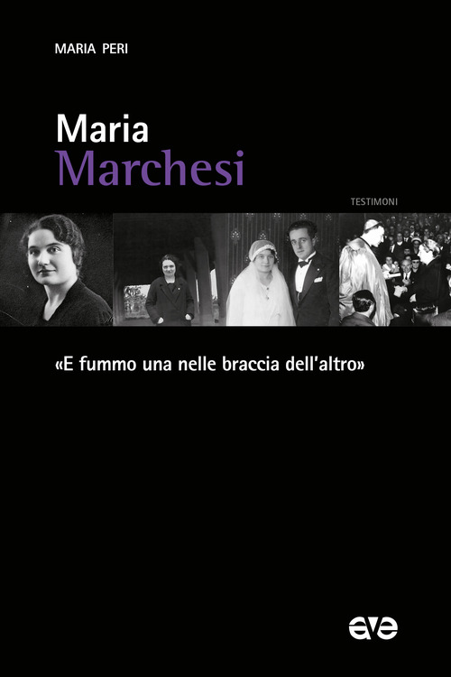 Maria Marchesi. &laquo;E fummo una nelle braccia dell'altro&raquo;