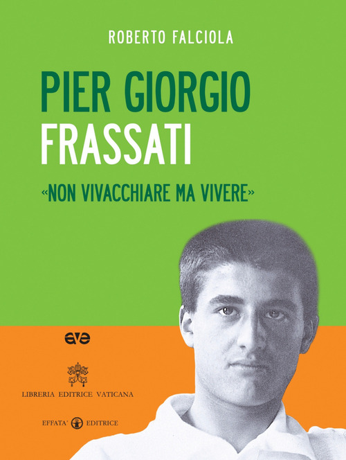 Pier Giorgio Frassati. «Non vivacchiare ma vivere»