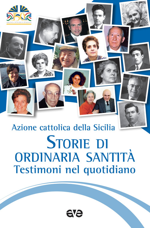 Storie di ordinaria santit&agrave;. Testimoni nel quotidiano