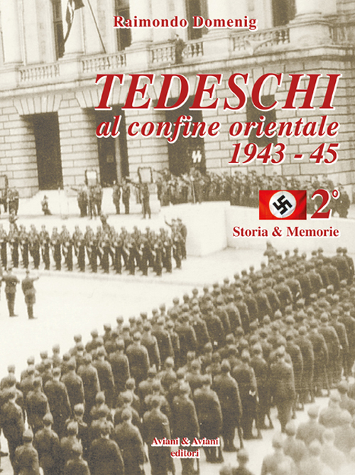 Tedeschi al confine orientale 1943-45. Storia & memorie