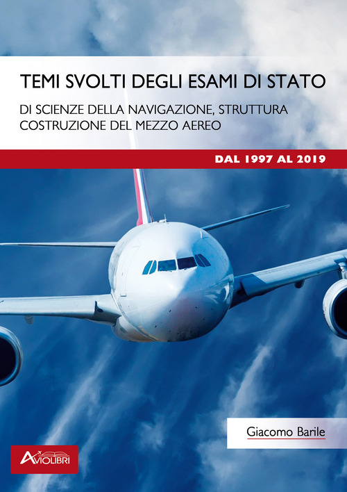 Temi svolti degli esami di Stato di scienze della navigazione, struttura, costruzione del mezzo aereo. Dal 1997 al 2019. Per le Scuole superiori