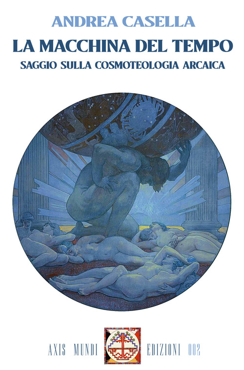 La macchina del tempo. Saggio sulla cosmoteologia arcaica