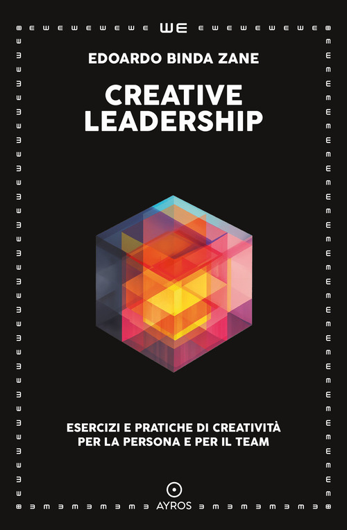 Creative leadership. Esercizi e pratiche di creativit&agrave; per la persona e per il team