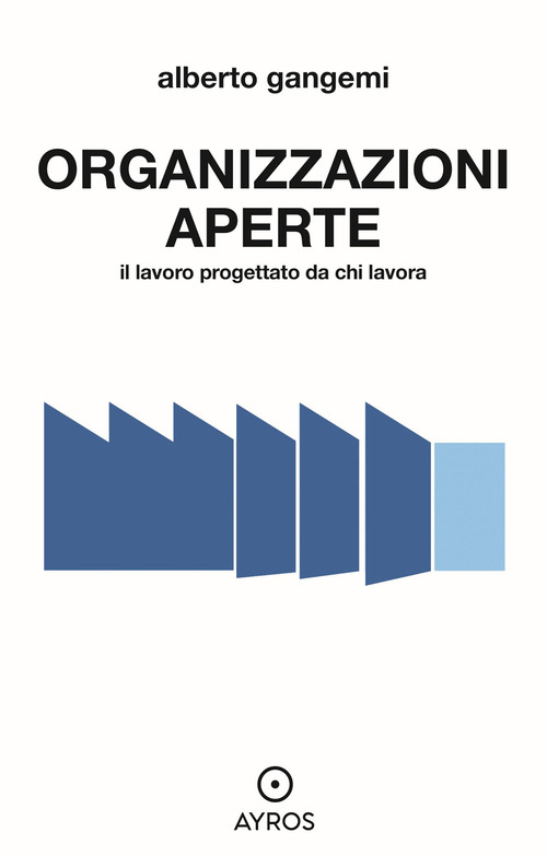Organizzazioni aperte. Il lavoro progettato da chi lavora