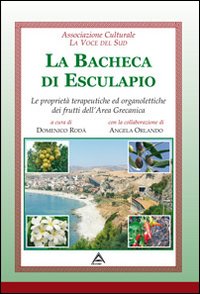 La bacheca di Esculapio. Le propriet&agrave; terapeutiche ed organolettiche dei prodotti dell'area grecanica