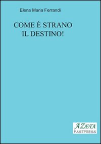 Come &egrave; strano il destino!