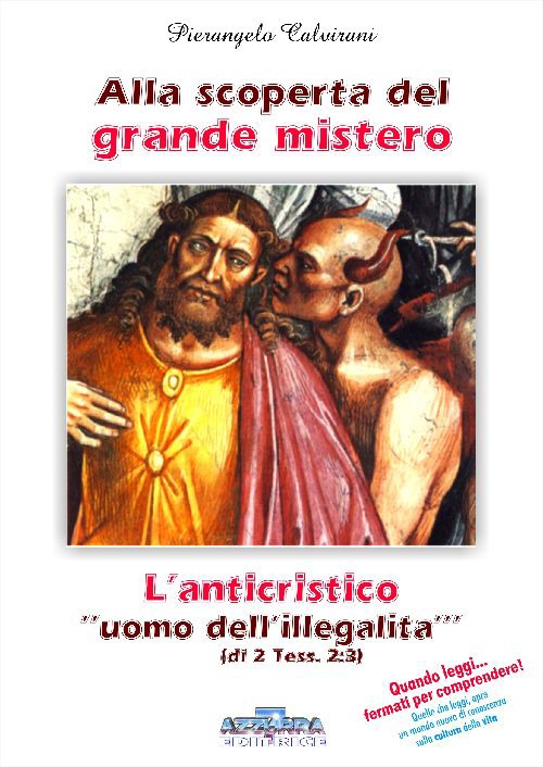 Alla scoperta del grande mistero. L'anticristico «uomo dell'illegalità» di 2 Tess. 2:3