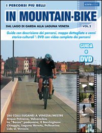 I percorsi piu belli in mountain bike. Dal lago di Garda alla laguna veneta