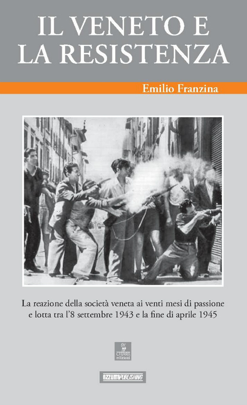 Il Veneto e la Resistenza. La reazione della societ&agrave; veneta ai venti mesi di passione e lotta tra l'8 settembre 1943 e la fine di aprile 1945