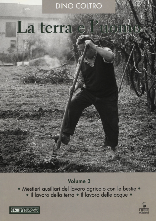 La terra e l'uomo. Cultura materiale del mondo agricolo veneto