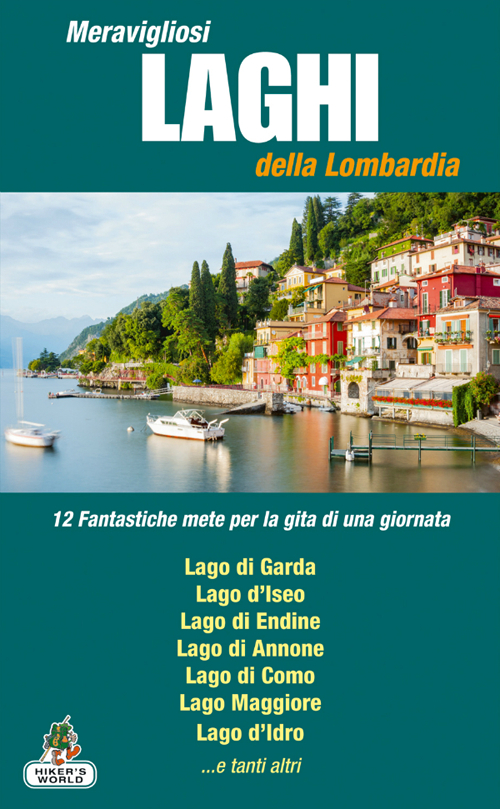 Meravigliosi laghi della Lombardia. 12 fantastiche mete per la gita di una giornata